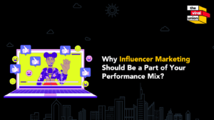 Why Influencer Marketing Should Be a Part of Your Performance Mix