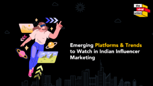 Emerging platforms and trends to watch in influencer marketing in india